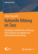 Kulturelle Bildung Im Tanz: Grundlagen Und Befunde Zur Wirkung Eines Kreativen Tanzangebots Auf Die Kreativittsentwicklung