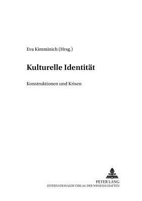 Kulturelle Identitaet: Konstruktionen und Krisen - Kimminich, Eva (Editor)