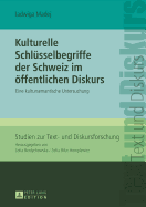 Kulturelle Schluesselbegriffe der Schweiz im oeffentlichen Diskurs: Eine kultursemantische Untersuchung