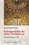 Kulturgeschichte Des Fruhen Christentums: Von 100 Bis 500 N.Chr.