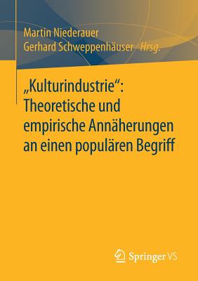 "kulturindustrie" Theoretische Und Empirische Ann?herungen an Einen Popul?ren Begriff - Niederauer, Martin (Editor), and Schweppenh?user, Gerhard (Editor)