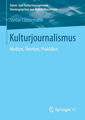 Kulturjournalismus: Medien, Themen, Praktiken - L?ddemann, Stefan