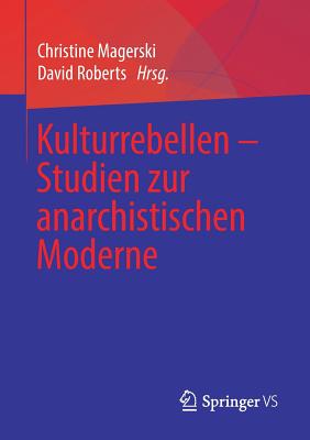 Kulturrebellen - Studien Zur Anarchistischen Moderne - Magerski, Christine (Editor), and Roberts, David (Editor)