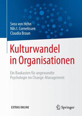 Kulturwandel in Organisationen: Ein Baukasten Fur Angewandte Psychologie Im Change-Management - Von Hehn, Svea, and Cornelissen, Nils I, and Braun, Claudia