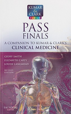 Kumar & Clark's Pass Finals: A Companion to Kumar and Clark's "Clinical Medicine" - Smith, Geoff, and Carty, Elizabeth, and Langmead, Louise