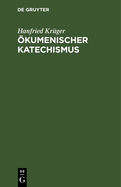 ?kumenischer Katechismus: Kurze Einf?hrung in Wesen, Werden Und Wirken Der ?kumene