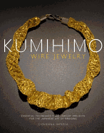 Kumihimo Wire Jewelry: Essential Techniques and 20 Jewelry Projects for the Japanese Art of Braiding