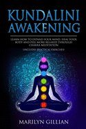 Kundalini Awakening: Learn How to Expand Your Mind, Heal Your Body and Feel More Relaxed Through Chakra Meditation (Includes Practical Exercises)