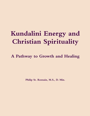 Kundalini Energy and Christian Spirituality - St. Romain, Philip