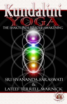 Kundalini Yoga: The Shakti Path to Soul Awakening - Warnick, LaTeef Terrell, and Saraswati, Sri Swami Sivananda