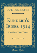 Kunderd's Irises, 1924: A Brief List of Choice Varieties (Classic Reprint)