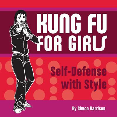 Kung Fu for Girls: Self-Defense with Style - Harrison, Simon