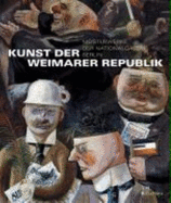 Kunst der Weimarer Republik : Meisterwerke der Nationalgalerie Berlin