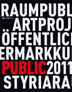 Kunst Im ffentlichen Raum Steiermark / Art in Public Space Styria: Projekte / Projects 2011