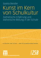 Kunst Im Kern Von Schulkultur: Asthetische Erfahrung Und Asthetische Bildung in Der Schule