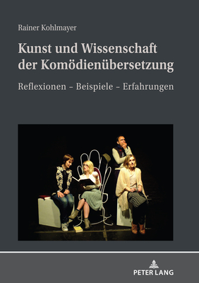 Kunst Und Wissenschaft Der Komoedienuebersetzung: Reflexionen - Beispiele - Erfahrungen - Kohlmayer, Rainer