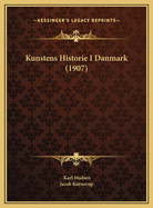 Kunstens Historie I Danmark (1907)