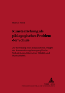 Kunsterziehung ALS Paedagogisches Problem Der Schule: Zur Bedeutung Eines Didaktischen Konzepts Der Kunsterziehungsbewegung Fuer Das Verhaeltnis Von Allgemeiner Didaktik Und Musikdidaktik