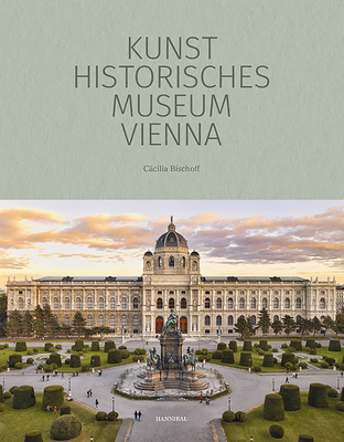 Kunsthistorisches Museum Vienna: The Official Museum Book - Bischoff, Ccilia