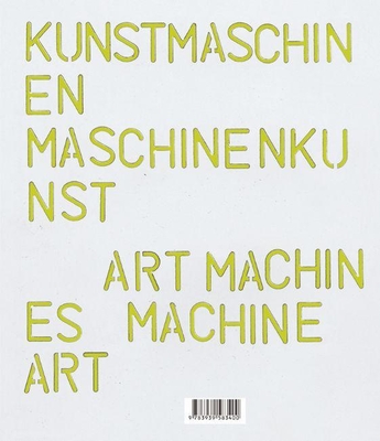 Kunstmaschinen Machine Art - Dohm, Katharina (Text by), and Hoffmann, Justin (Text by), and Stahlhut, Heinz (Text by)
