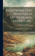 Kunstwerke und Knstler in Deutschland, Erster Theil.: Kunstwerke Und Knstler In Deutschland