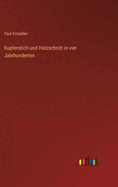 Kupferstich und Holzschnitt in vier Jahrhunderten