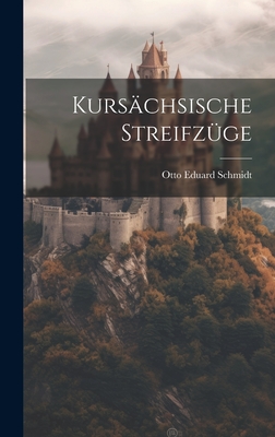 Kurschsische Streifzge - Schmidt, Otto Eduard