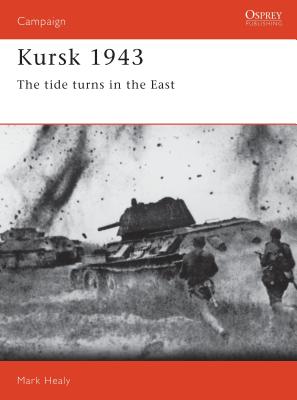 Kursk 1943: The Tide Turns in the East - Healy, Mark