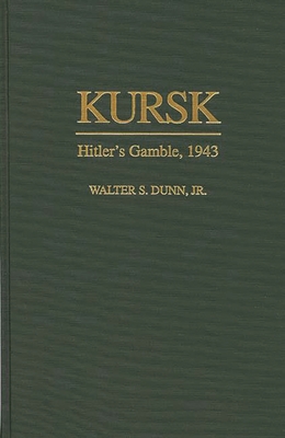 Kursk: Hitler's Gamble, 1943 - Dunn, Walter