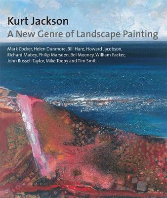 Kurt Jackson: A New Genre of Landscape Painting - Mooney, Bel, and Cocker, Mark, and Jacobson, Howard