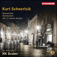 Kurt Schwertsik: Baumgesnge; Nachtmusiken; Herr K entdeckt Amerika - BBC Philharmonic Orchestra; HK Gruber (conductor)