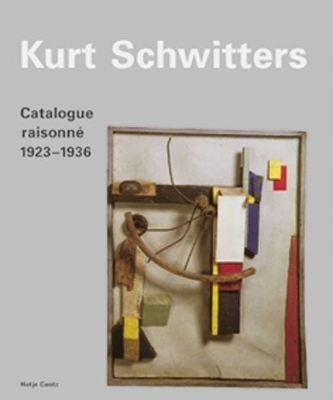 Kurt Schwitters: Catalogue Raisonn: Volume 2 1923-1936 - Schwitters, Kurt, and Orchard, Karin (Editor), and Schulz, Isabel (Editor)