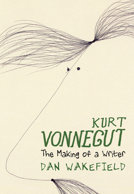 Kurt Vonnegut: The Making of a Writer - Wakefield, Dan