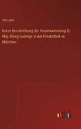 Kurze Beschreibung der Vasensammlung Sj. Maj. Knig Ludwigs in der Pinakothek zu Mnchen