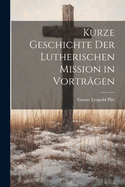Kurze Geschichte der Lutherischen Mission in Vortrgen