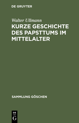 Kurze Geschichte Des Papsttums Im Mittelalter - Ullmann, Walter, Professor, and Seifert, Angelika (Translated by)