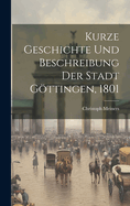 Kurze Geschichte und Beschreibung der Stadt Gttingen, 1801