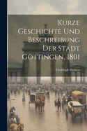 Kurze Geschichte Und Beschreibung Der Stadt Gottingen, 1801