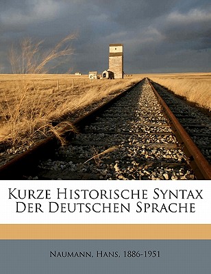 Kurze Historische Syntax Der Deutschen Sprache - Naumann, Hans