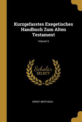 Kurzgefasstes Exegetisches Handbuch Zum Alten Testament; Volume 5 - Bertheau, Ernst