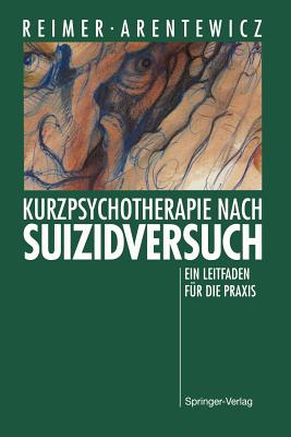 Kurzpsychotherapie Nach Suizidversuch: Ein Leitfaden Fur Die Praxis - Reimer, Christian, and Arentewicz, Gerd