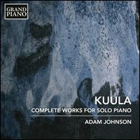 Kuula: Complete Works for Solo Piano - Adam Johnson (piano)