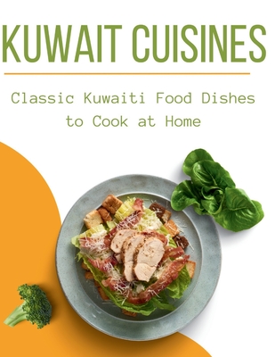 Kuwait Cuisines: Classic Kuwaiti Food Dishes to Cook at Home - Cuisinier, Laurent