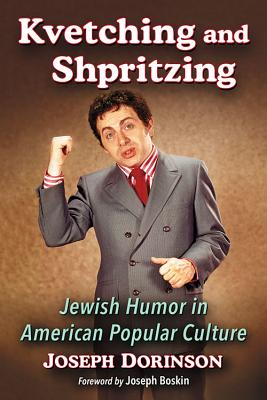 Kvetching and Shpritzing: Jewish Humor in American Popular Culture - Dorinson, Joseph
