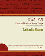 Kwaidan: Stories and Studies of Strange Things - Lafcadio Hearn, Hearn