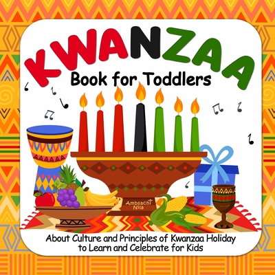 Kwanzaa Book For Toddlers: About Culture and Principles of Kwanzaa Holiday to Learn and Celebrate for Kids - Nila, Ambsachi