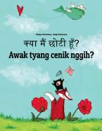 Kya maim choti hum? Awak tyang cenik nggih?: Hindi-Balinese/Bali (Basa Bali): Children's Picture Book (Bilingual Edition)