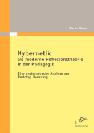 Kybernetik als moderne Reflexionstheorie in der Pdagogik: Eine systematische Analyse am Prototyp Beratung