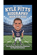 Kyle Pitts Biography Book for Kids: The Football Phenom Who Redefined the Tight End Position