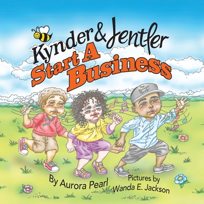 Kynder & Jentler Start a Business - Pearl, Aurora, and Jackson, Wanda E (Illustrator)